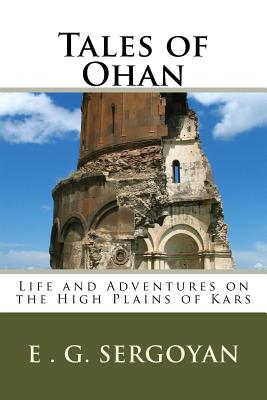 Tales of Ohan: Life and Adventures on the High Plains of Kars - Sergoyan, E G