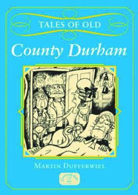 Tales of Old County Durham - Dufferwiel, Martin