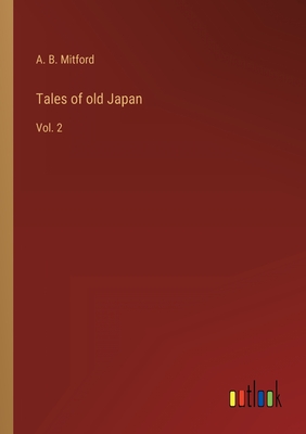 Tales of old Japan: Vol. 2 - Mitford, A B