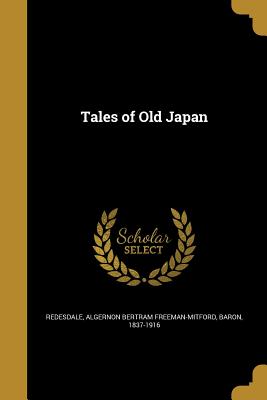 Tales of Old Japan - Redesdale, Algernon Bertram Freeman-Mitf (Creator)