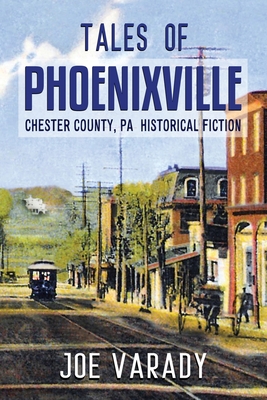 Tales of Phoenixville - Varady, Joe