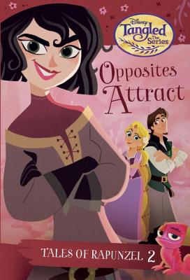 Tales of Rapunzel #2: Opposites Attract (Disney Tangled the Series) - McCullough, Kathy