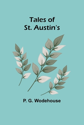 Tales of St. Austin's - Wodehouse, P G