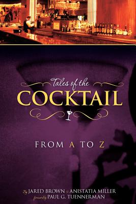 Tales of the Cocktail from A to Z - Brown, Jared McDaniel