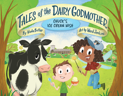 Tales of the Dairy Godmother: Chuck's Ice Cream Wish - Butler, Viola, and Dryden, Emma D (Editor)