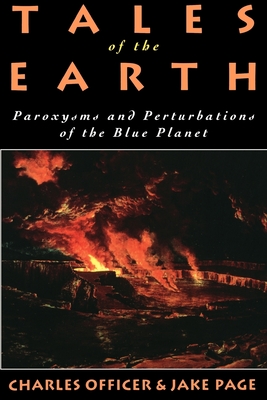 Tales of the Earth: Paroxysms and Perturbations of the Blue Planet - Officer, Charles, and Page, Jake