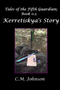 Tales of the Fifth Guardian; Book 0.5: Kerretiskya's Story