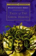 Tales of the Greek Heroes: Retold from the Ancient Authors - Green, Roger Lancelyn