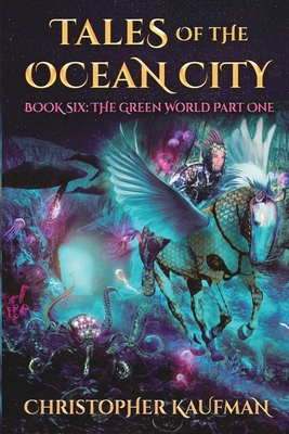 Tales of The Ocean City: Book Six - The Green World Part One - Kaufman, Christopher, and Wilson, Brittany (Cover design by)