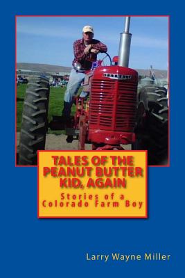 https://www1.alibris-static.com/tales-of-the-peanut-butter-kid-again-stories-of-a-colorado-farm-boy/isbn/9781539773009_l.jpg