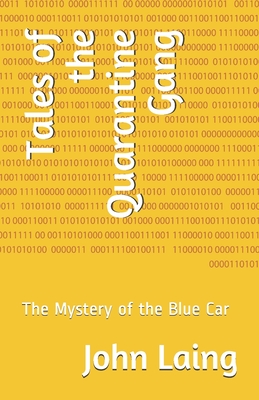 Tales of the Quarantine Gang: The Mystery of the Blue Car - Laing, John