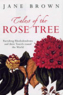 Tales of the Rose Tree: Ravishing Rhododendrons and Their Travels Around the World