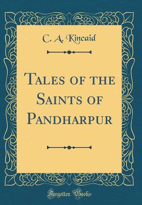 Tales of the Saints of Pandharpur (Classic Reprint) - Kincaid, C a