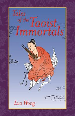 Tales of the Taoist Immortals - Wong, Eva, Ph.D.