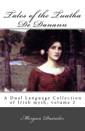 Tales of the Tuatha de Danann: A Dual Language Collection of Irish Myth, Volume 2