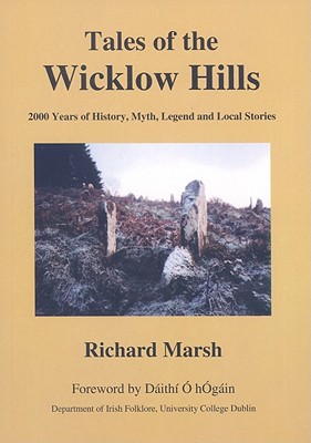 Tales of the Wicklow Hills: 2000 Years of History, Myth, Legend and Local Stories - Marsh, Richard
