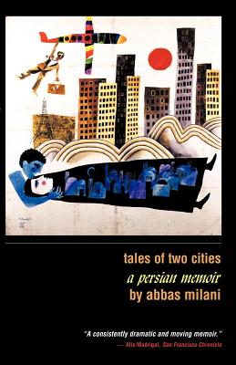 Tales of Two Cities: A Persian Memoir - Abbas, Milani