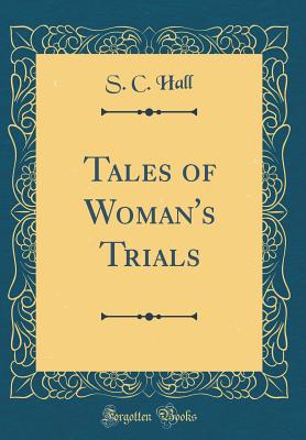 Tales of Woman's Trials (Classic Reprint) - Hall, S C