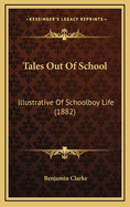 Tales Out of School: Illustrative of Schoolboy Life (1882)