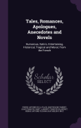 Tales, Romances, Apologues, Anecedotes and Novels: Humorous, Satiric, Entertaining, Historical, Tragical and Moral; From the French