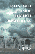 Tales Told Beside English Inglenooks - Volume 2: Traditional Tales, Fables and Sagas from a British Heartland