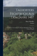 Talhoffers Fechtbuch aus dem Jahre 1467; gerichtliche und andere Zweikmpfe darstellend. Hrsg. von Gustav Hergsell