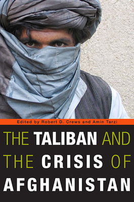 Taliban and the Crisis of Afghanistan - Crews, Robert D (Editor), and Tarzi, Amin (Editor)