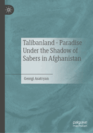 Talibanland - Paradise Under the Shadow of Sabers in Afghanistan