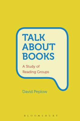 Talk About Books: A Study of Reading Groups - Peplow, David