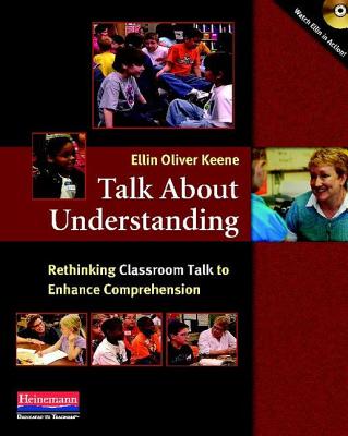 Talk about Understanding: Rethinking Classroom Talk to Enhance Comprehension - Keene, Ellin Oliver