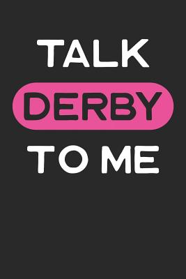 Talk Derby to Me: Roller Derby Journal, College Ruled Lined Paper, 120 Pages, 6 X 9 - Greenwood, Charlotte H