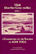 Talk Does Not Cook the Rice: A Commentary on the Teaching of AGNI Yoga