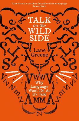 Talk on the Wild Side: Why Language Won't Do As It's Told - Greene, Lane