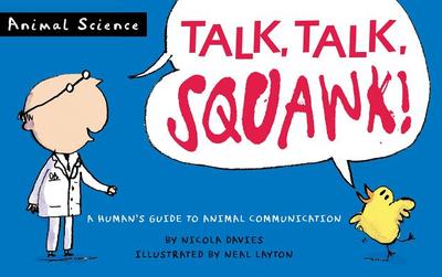 Talk, Talk, Squawk!: A Human's Guide to Animal Communication - Davies, Nicola, Dr.