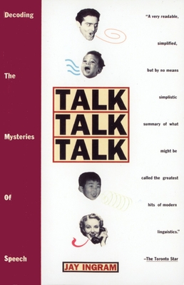 Talk Talk Talk: Decoding the Mysteries of Speech - Ingram, Jay