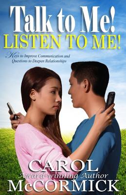 Talk to Me! Listen to Me!: Keys to Improve Communication and Questions to Deepen Relationships - McCormick, Carol, BSC, RN, Rm