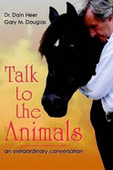 Talk To The Animals - Douglas, Gary M., and Heer, Dr. Dain C.