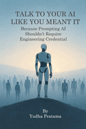 Talk to Your AI Like You Meant It: Because Prompting AI Shouldn't Require Engineering Credentials