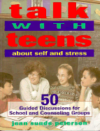 Talk with Teens about Self and Stress: 50 Guided Discussions for School and Counseling Groups