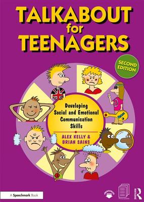 Talkabout for Teenagers: Developing Social and Emotional Communication Skills - Kelly, Alex, and Sains, Brian