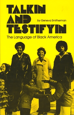 Talkin and Testifyin: The Language of Black America (Revised) - Smitherman, Geneva, Professor