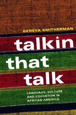 Talkin that Talk: Language, Culture and Education in African America - Smitherman, Geneva, Professor