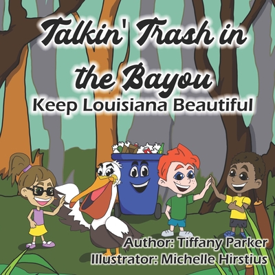 Talkin' Trash in the Bayou: Keep Louisiana Beautiful - Aizpurua, Wanda (Contributions by), and Parker, Tiffany