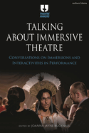 Talking about Immersive Theatre: Conversations on Immersions and Interactivities in Performance