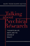 Talking About Psychical Research: Thoughts on Life, Death and the Nature of Reality