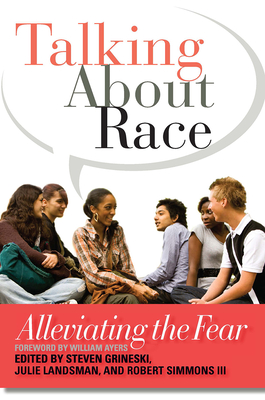 Talking About Race: Alleviating the Fear - Grineski, Steven (Editor), and Landsman, Julie (Editor), and Simmons, Robert, III (Editor)