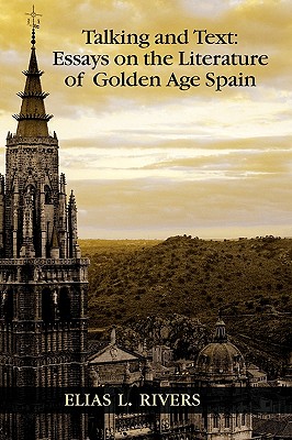 Talking and Text: Essays on the Literature of Golden Age Spain - Rivers, Elias L