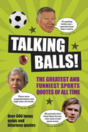 Talking Balls!: The Greatest and Funniest Sports Quotes of All Time