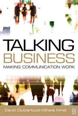 Talking Business: Making Communication Work - Clutterbuck, David, and Hirst, Sheila, and Cage, Stephanie