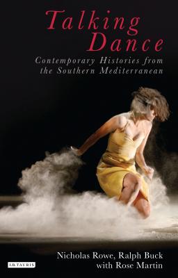 Talking Dance: Contemporary Histories from the Southern Mediterranean - Buck, Ralph, and Rowe, Nicholas, and Martin, Rose
